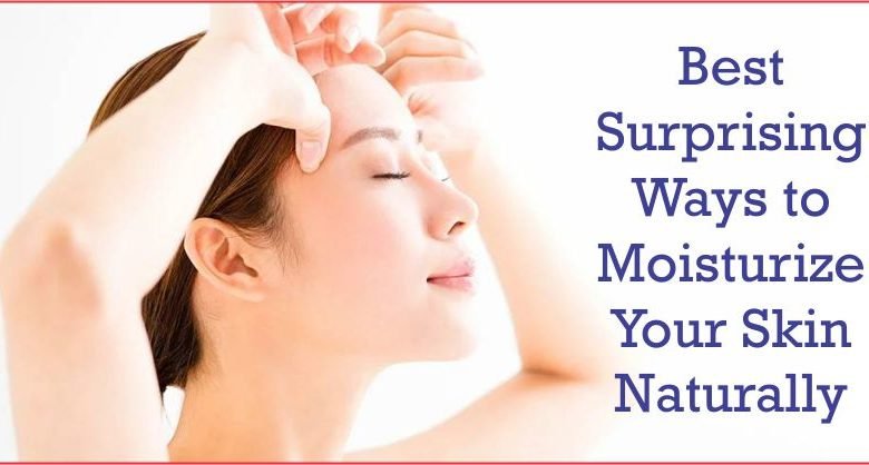 Best Surprising Ways to Moisturize Your Skin Naturally